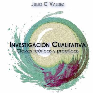 La Investigación Cualitativa: Claves Teóricas y Prácticas